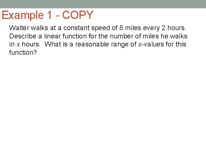 Example 1 - COPY Walter walks at a constant speed of 8 miles every