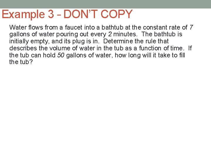 Example 3 – DON’T COPY Water flows from a faucet into a bathtub at