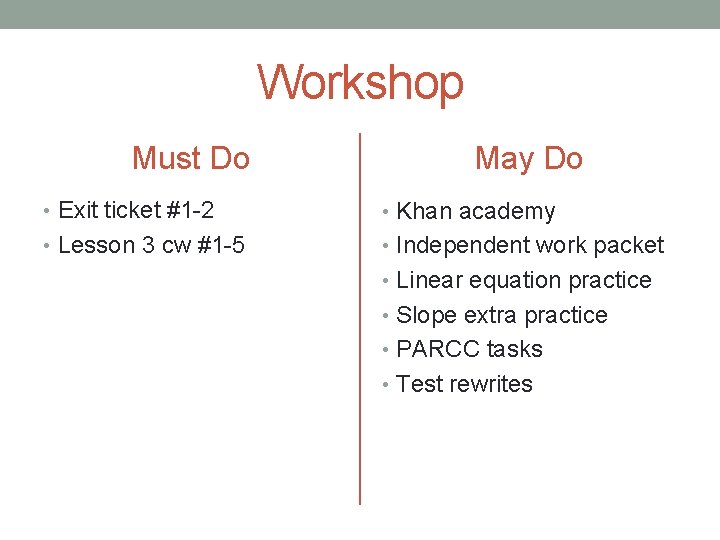 Workshop Must Do May Do • Exit ticket #1 -2 • Khan academy •