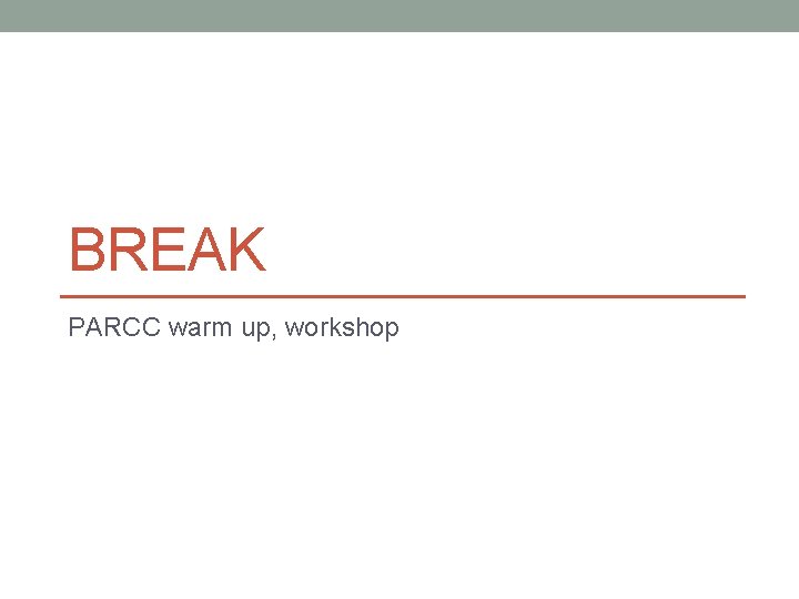 BREAK PARCC warm up, workshop 