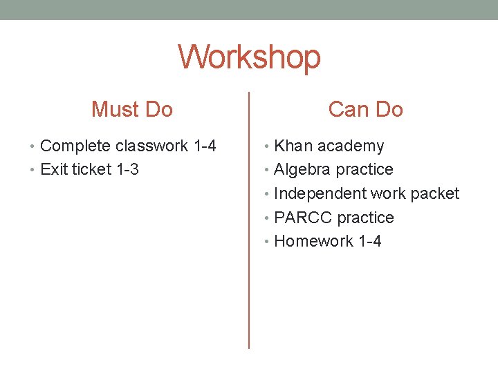 Workshop Must Do Can Do • Complete classwork 1 -4 • Khan academy •