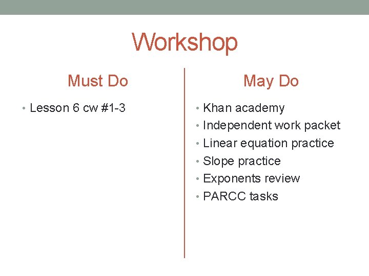 Workshop Must Do • Lesson 6 cw #1 -3 May Do • Khan academy