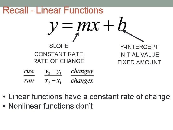 Recall - Linear Functions SLOPE CONSTANT RATE OF CHANGE Y-INTERCEPT INITIAL VALUE FIXED AMOUNT