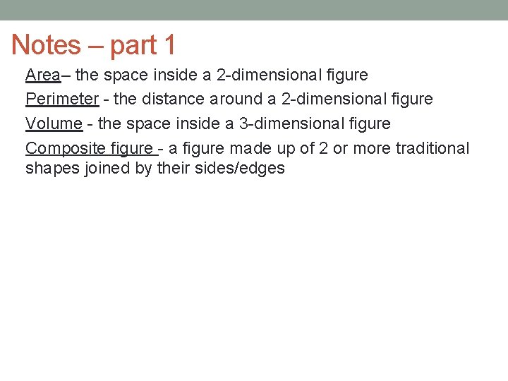 Notes – part 1 Area– the space inside a 2 -dimensional figure Perimeter -