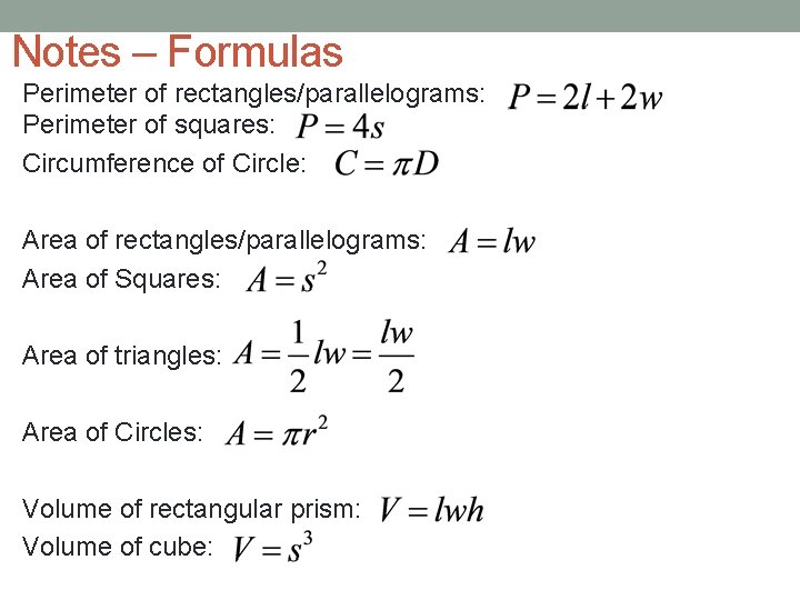 Notes – Formulas Perimeter of rectangles/parallelograms: Perimeter of squares: Circumference of Circle: Area of