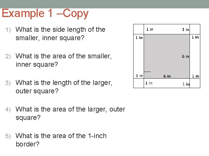 Example 1 –Copy 1) What is the side length of the smaller, inner square?