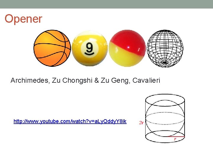Opener Archimedes, Zu Chongshi & Zu Geng, Cavalieri http: //www. youtube. com/watch? v=a. Ly.