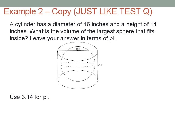 Example 2 – Copy (JUST LIKE TEST Q) A cylinder has a diameter of
