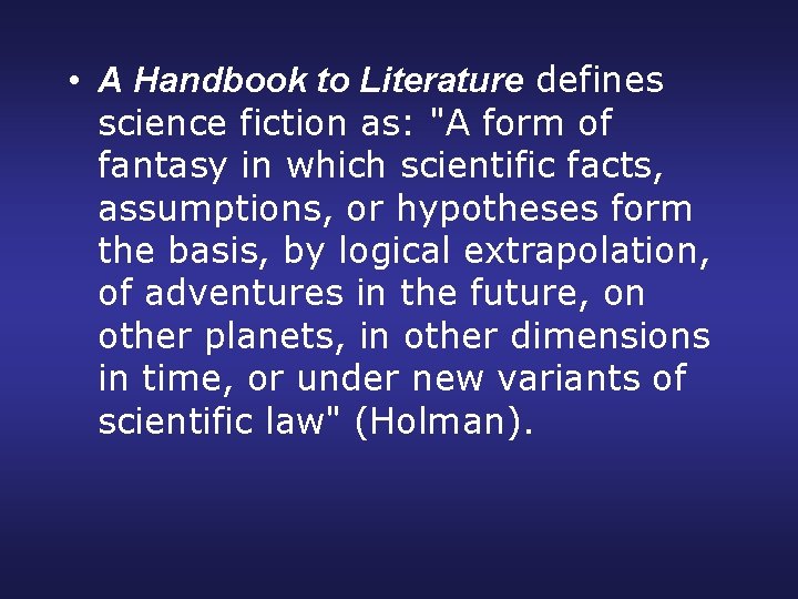  • A Handbook to Literature defines science fiction as: "A form of fantasy