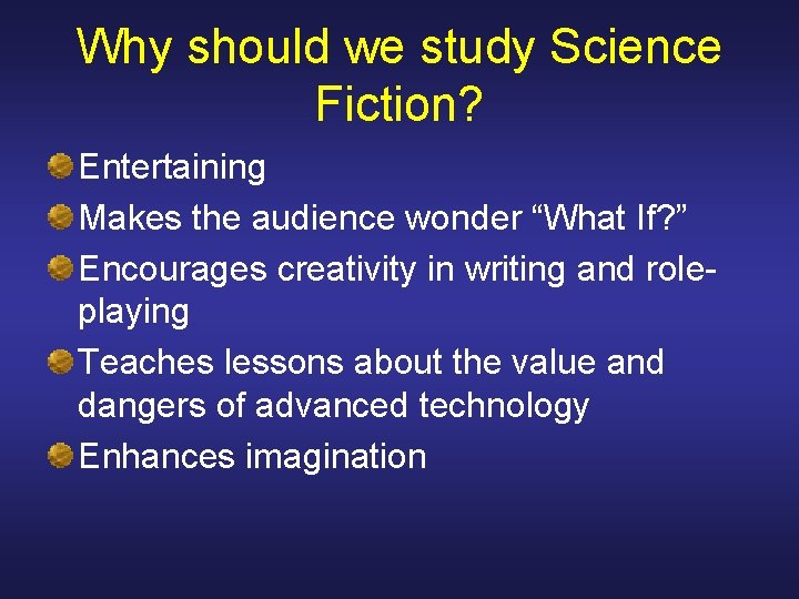 Why should we study Science Fiction? Entertaining Makes the audience wonder “What If? ”