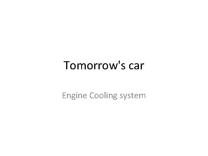 Tomorrow's car Engine Cooling system 