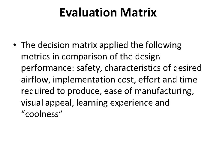 Evaluation Matrix • The decision matrix applied the following metrics in comparison of the