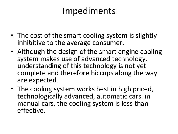 Impediments • The cost of the smart cooling system is slightly inhibitive to the