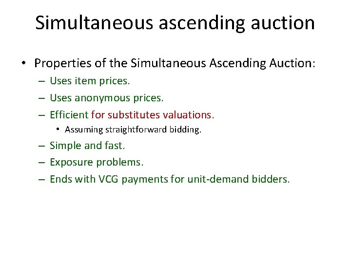 Simultaneous ascending auction • Properties of the Simultaneous Ascending Auction: – Uses item prices.