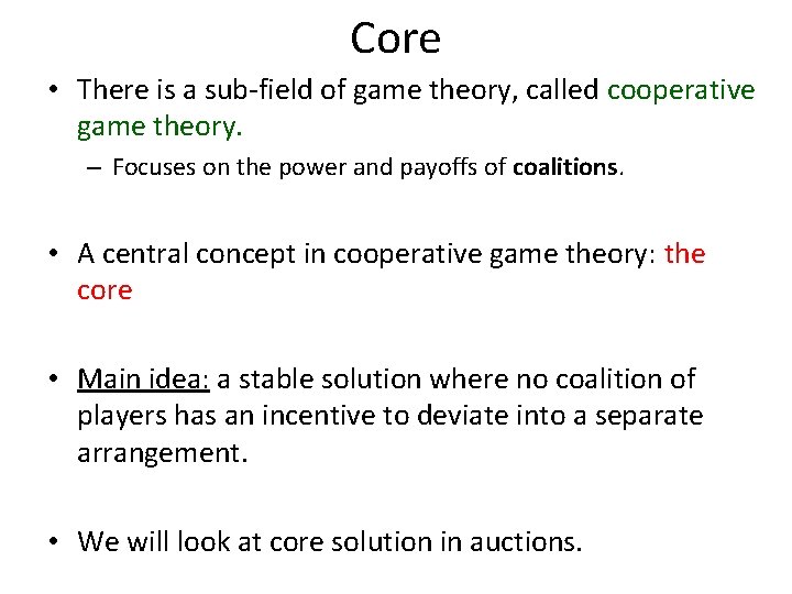 Core • There is a sub-field of game theory, called cooperative game theory. –