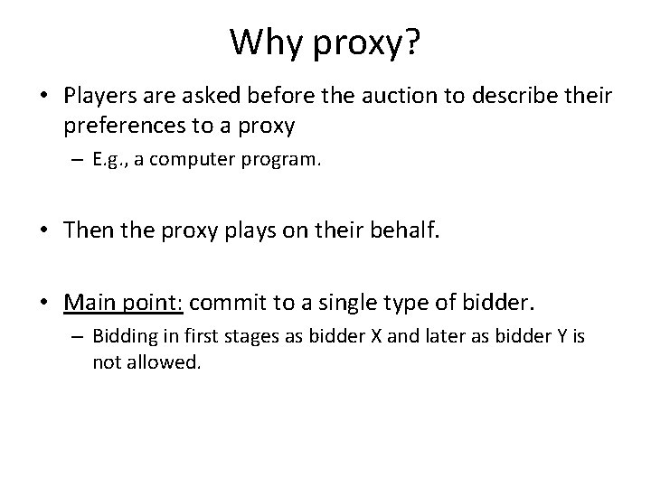 Why proxy? • Players are asked before the auction to describe their preferences to