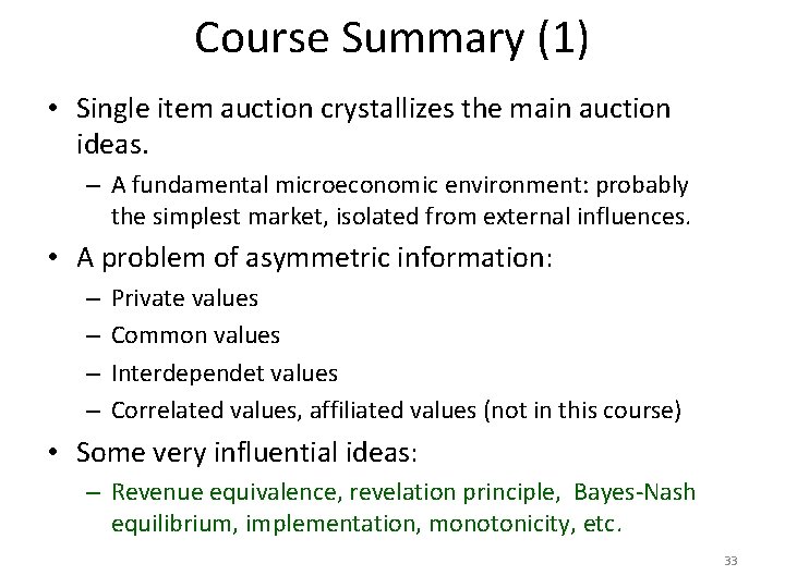 Course Summary (1) • Single item auction crystallizes the main auction ideas. – A