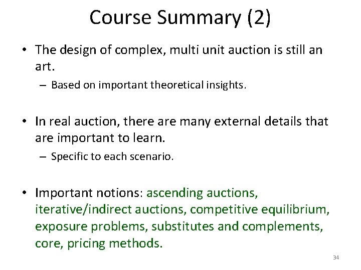 Course Summary (2) • The design of complex, multi unit auction is still an