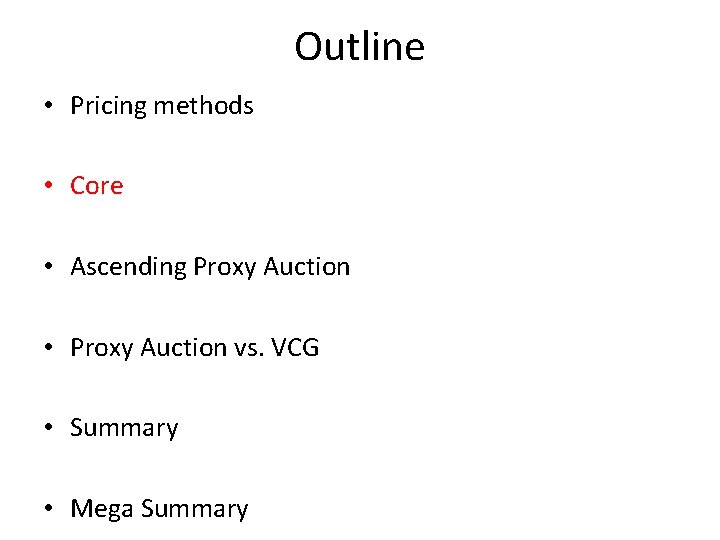 Outline • Pricing methods • Core • Ascending Proxy Auction • Proxy Auction vs.