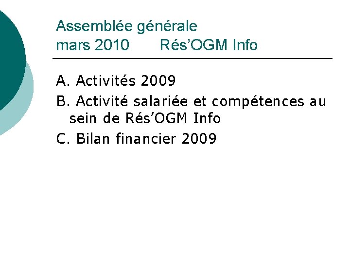 Assemblée générale mars 2010 Rés’OGM Info A. Activités 2009 B. Activité salariée et compétences