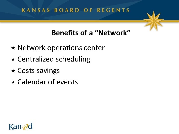 Benefits of a “Network” « Network operations center « Centralized scheduling « Costs savings