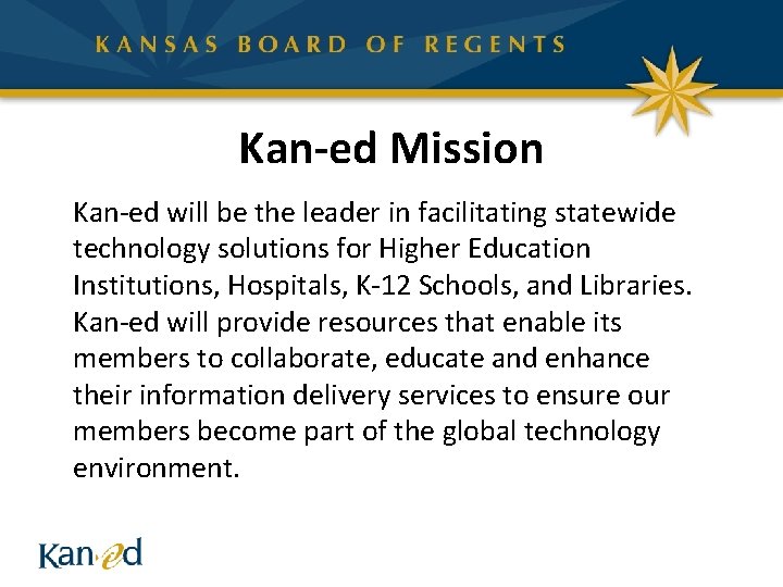 Kan-ed Mission Kan-ed will be the leader in facilitating statewide technology solutions for Higher