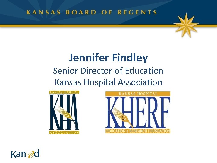 Jennifer Findley Senior Director of Education Kansas Hospital Association 