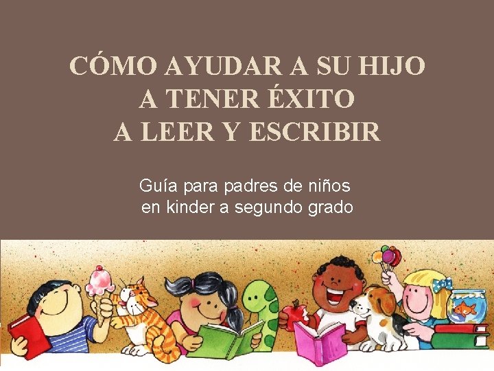 CÓMO AYUDAR A SU HIJO A TENER ÉXITO A LEER Y ESCRIBIR Guía para