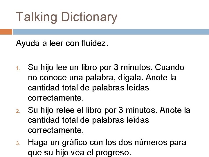 Talking Dictionary Ayuda a leer con fluidez. 1. 2. 3. Su hijo lee un
