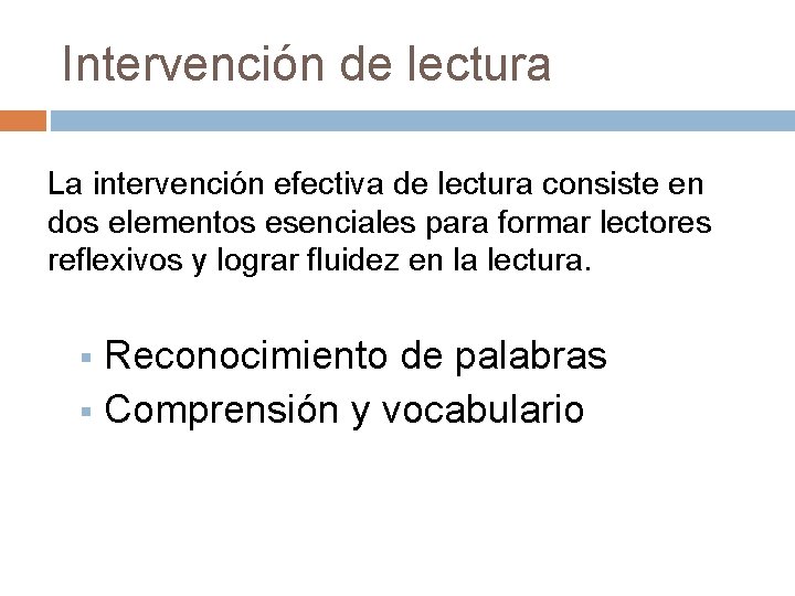 Intervención de lectura La intervención efectiva de lectura consiste en dos elementos esenciales para