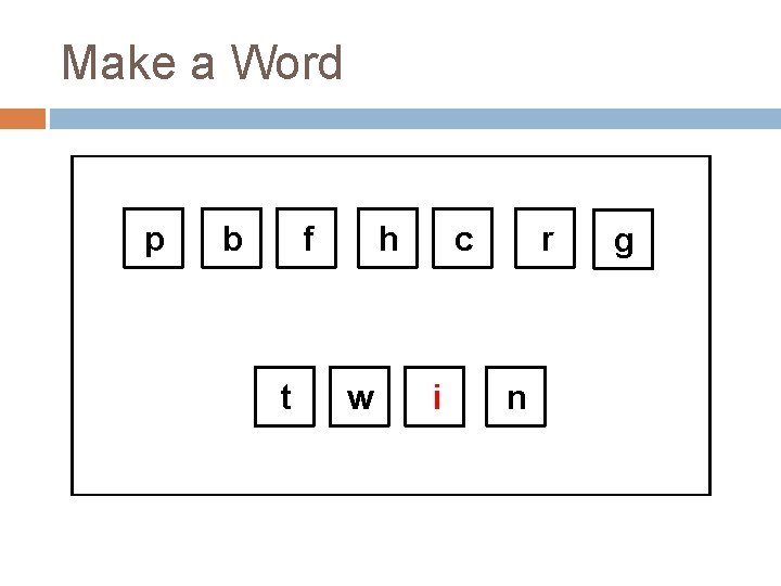 Make a Word p b f t h w c i r n g