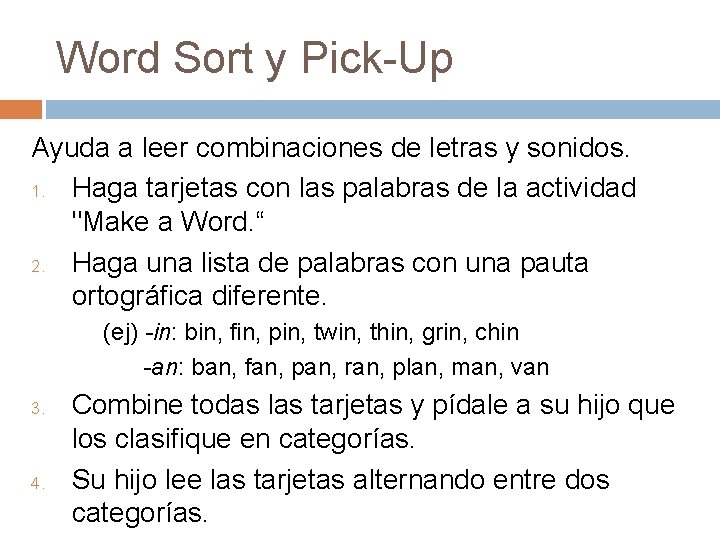 Word Sort y Pick-Up Ayuda a leer combinaciones de letras y sonidos. 1. Haga