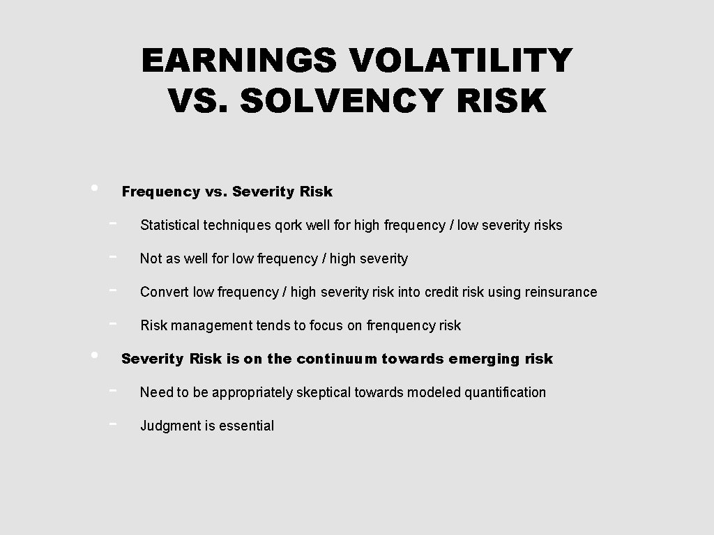 EARNINGS VOLATILITY VS. SOLVENCY RISK • Frequency vs. Severity Risk • Statistical techniques qork