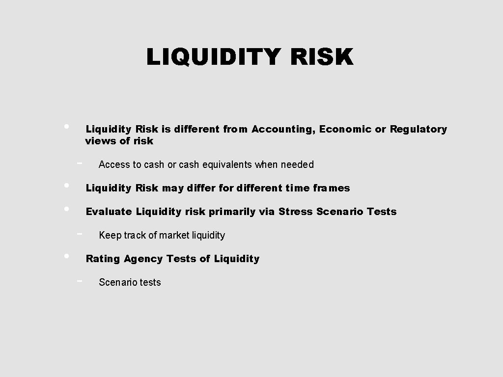 LIQUIDITY RISK • Liquidity Risk is different from Accounting, Economic or Regulatory views of