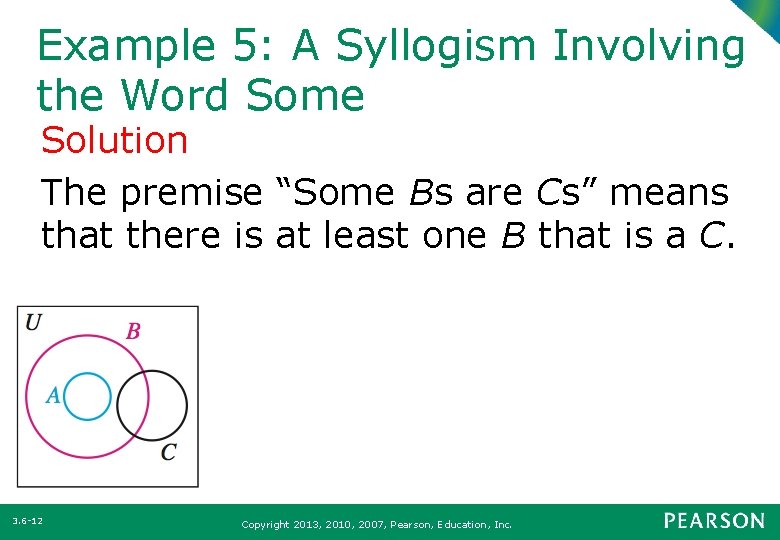 Example 5: A Syllogism Involving the Word Some Solution The premise “Some Bs are