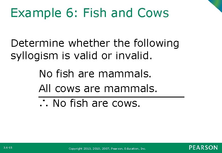 Example 6: Fish and Cows Determine whether the following syllogism is valid or invalid.