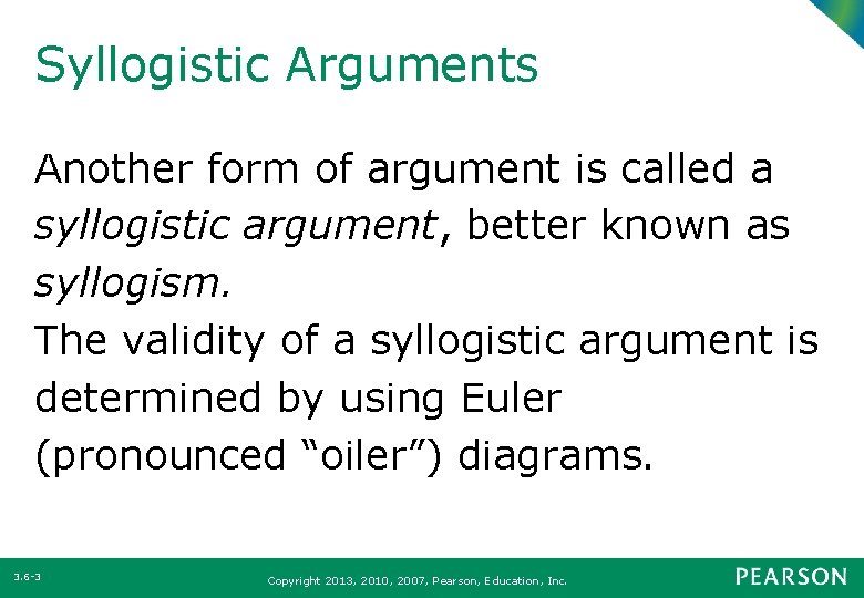 Syllogistic Arguments Another form of argument is called a syllogistic argument, better known as