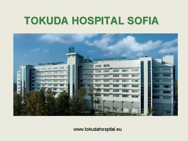 TOKUDA HOSPITAL SOFIA www. tokudahospital. eu 