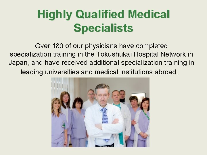 Highly Qualified Medical Specialists Over 180 of our physicians have completed specialization training in