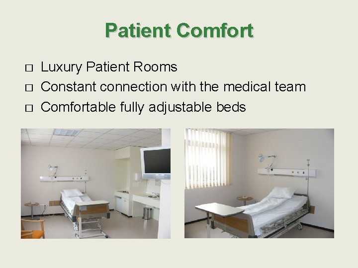 Patient Comfort � � � Luxury Patient Rooms Constant connection with the medical team