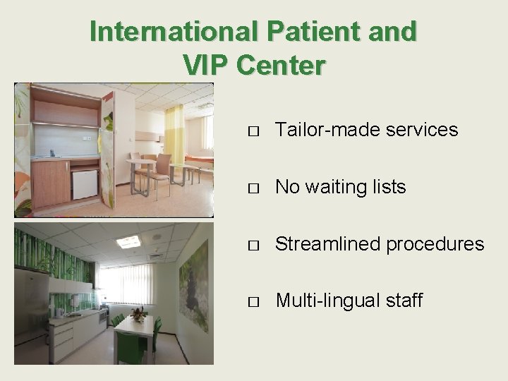 International Patient and VIP Center � Tailor-made services � No waiting lists � Streamlined