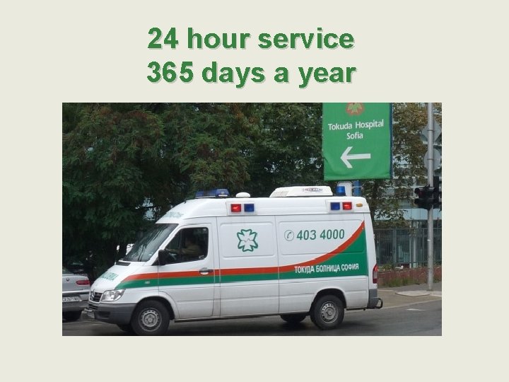 24 hour service 365 days a year 