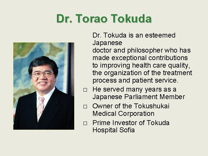 Dr. Torao Tokuda � � � Dr. Tokuda is an esteemed Japanese doctor and