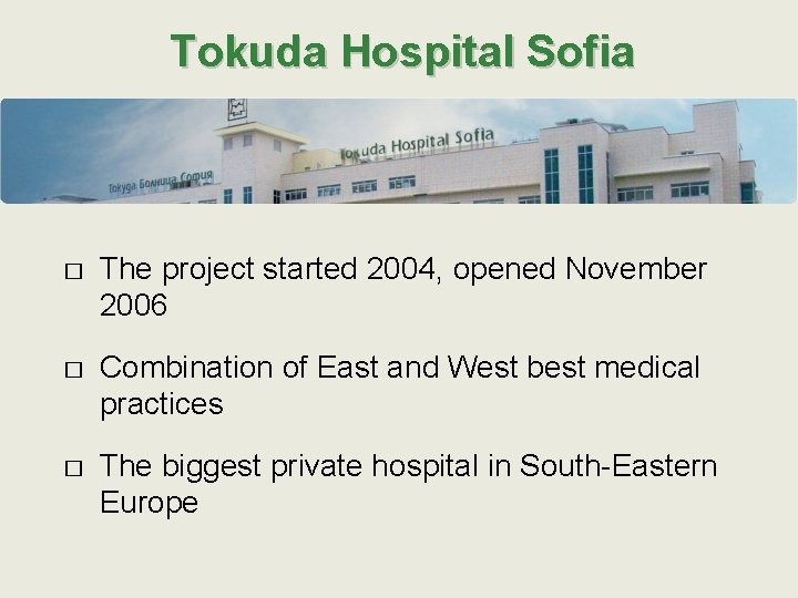 Tokuda Hospital Sofia � The project started 2004, opened November 2006 � Combination of