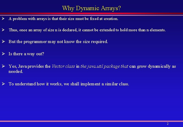 Why Dynamic Arrays? Ø A problem with arrays is that their size must be