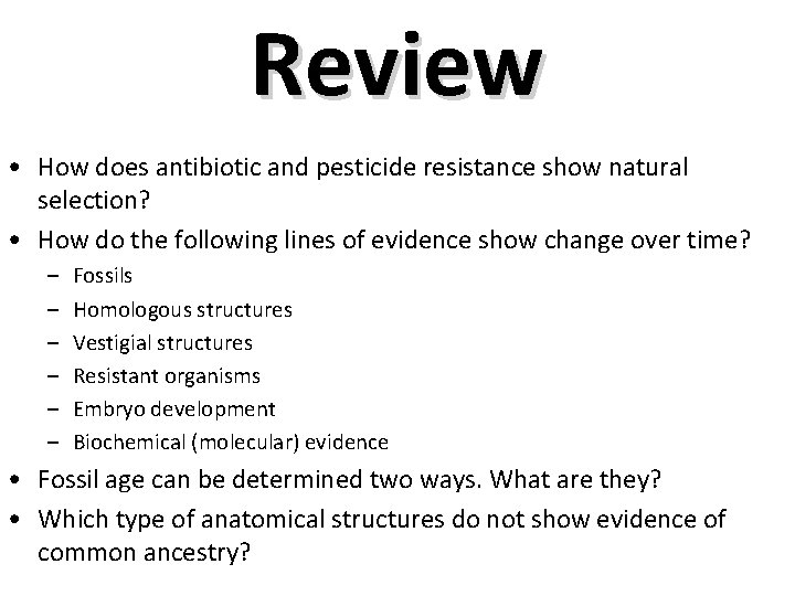 Review • How does antibiotic and pesticide resistance show natural selection? • How do