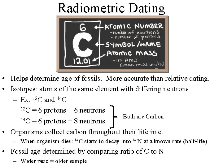 Radiometric Dating • Helps determine age of fossils. More accurate than relative dating. •