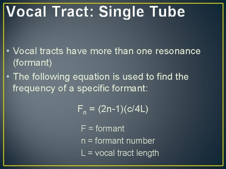 Vocal Tract: Single Tube • Vocal tracts have more than one resonance (formant) • Vocal Tract: Single Tube • Vocal tracts have more than one resonance (formant) •