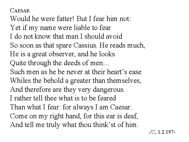 CAESAR Would he were fatter! But I fear him not: Yet if my name