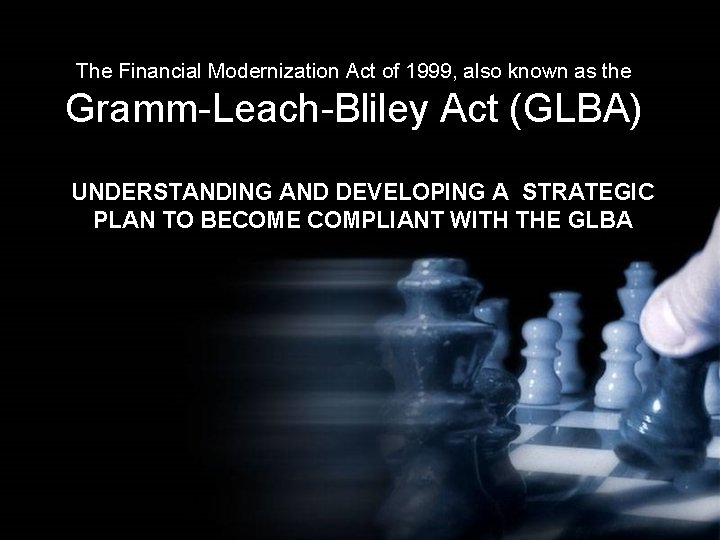 The Financial Modernization Act of 1999, also known as the Gramm-Leach-Bliley Act (GLBA) UNDERSTANDING